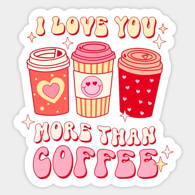 Valentines I Love You More Than Coffee Shirt, Coffee Lover Gift For Girlfriend And Wife Sticker by SilverLake